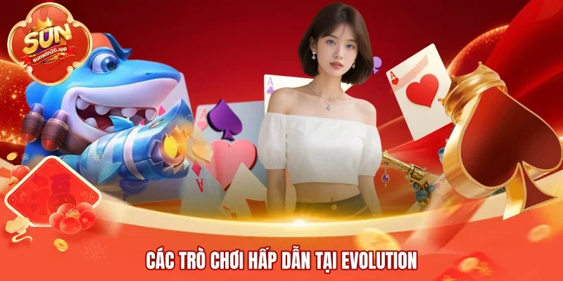Các trò chơi hấp dẫn tại Evolution
