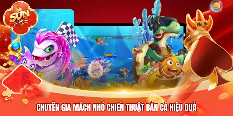 Chuyên gia mách nhỏ chiến thuật bắn cá hiệu quả