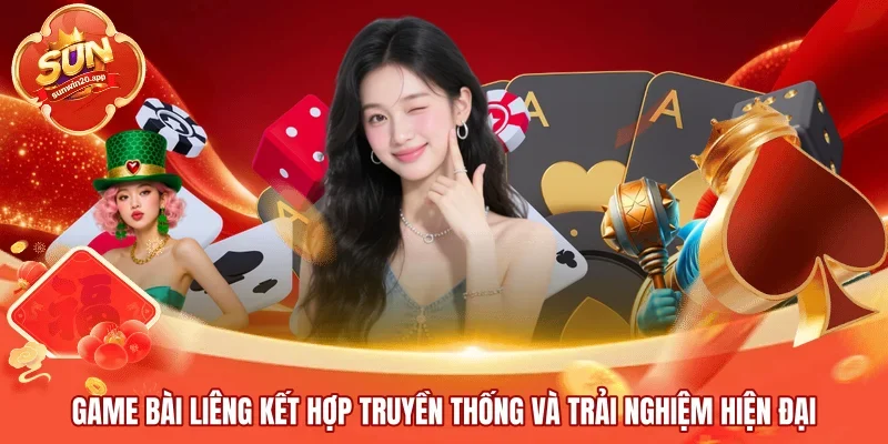 Game bài Liêng kết hợp truyền thống và trải nghiệm hiện đại