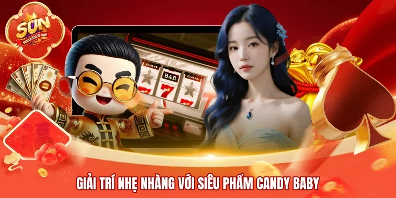 Giải trí nhẹ nhàng với siêu phẩm Candy Baby