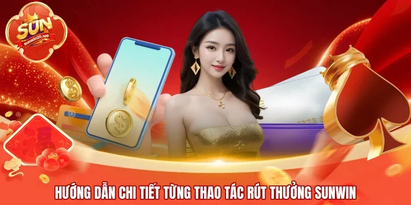 Hướng dẫn chi tiết từng thao tác rút thưởng SUNWIN