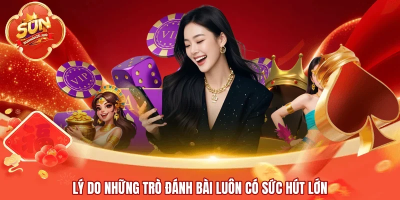 Lý do những trò đánh bài luôn có sức hút lớn