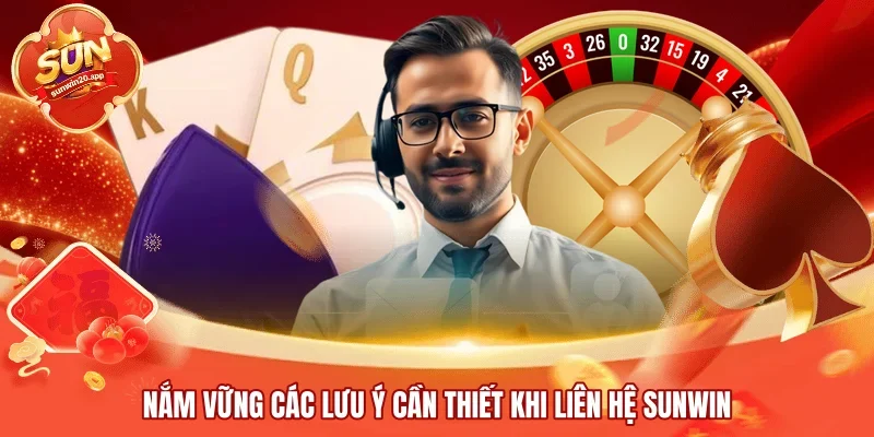 Nắm vững các lưu ý cần thiết khi liên hệ SUNWIN