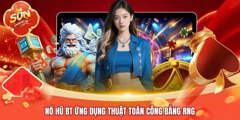 Nổ hũ BT ứng dụng thuật toán công bằng RNG