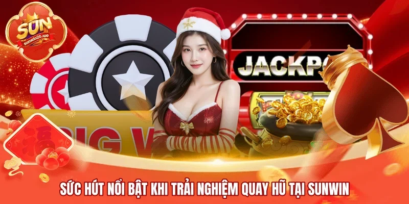 Sức hút nổi bật khi trải nghiệm quay hũ tại SUNWIN