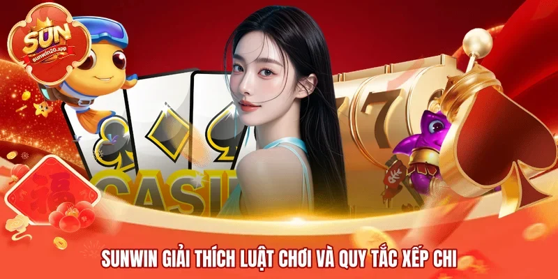 SUNWIN giải thích luật chơi và quy tắc xếp chi