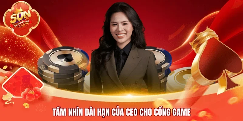 Tầm nhìn dài hạn của CEO cho cổng game