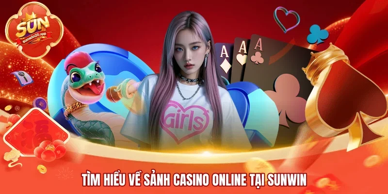 Tìm hiểu về sảnh casino online tại SUNWIN